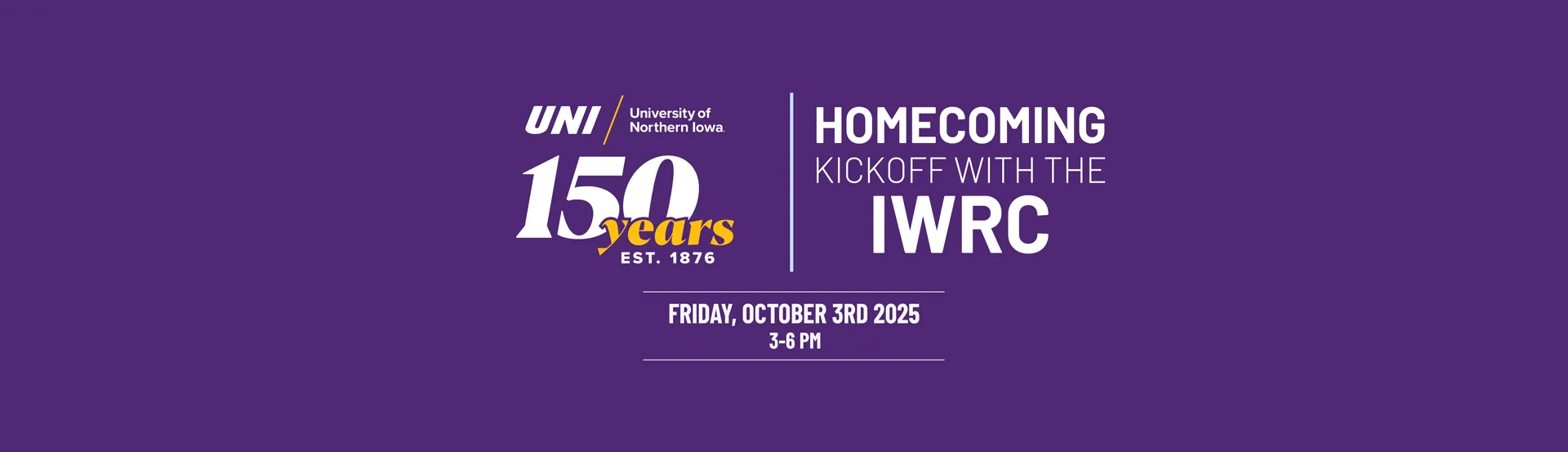 UNI 150th Anniversary and Homecoming Kickoff with the IWRC is Friday, October 3rd, 2025 from 3-6pm